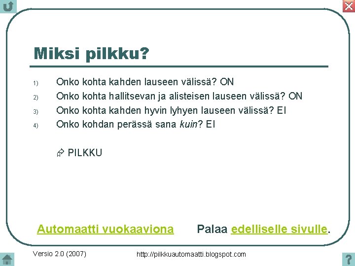 Miksi pilkku? 1) 2) 3) 4) Onko kohta kahden lauseen välissä? ON Onko kohta