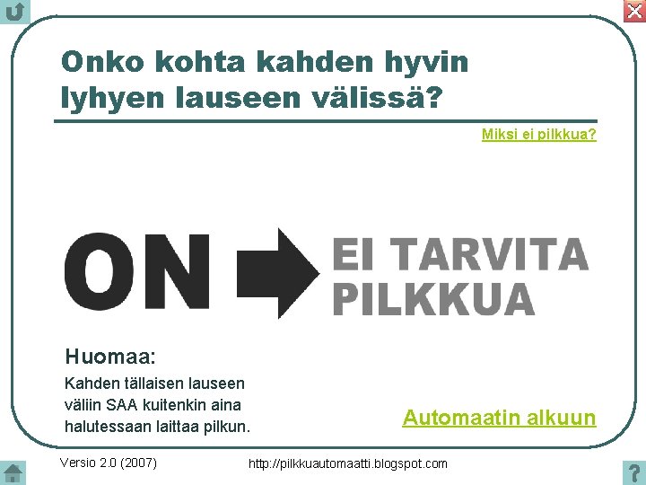 Onko kohta kahden hyvin lyhyen lauseen välissä? Miksi ei pilkkua? Huomaa: Kahden tällaisen lauseen