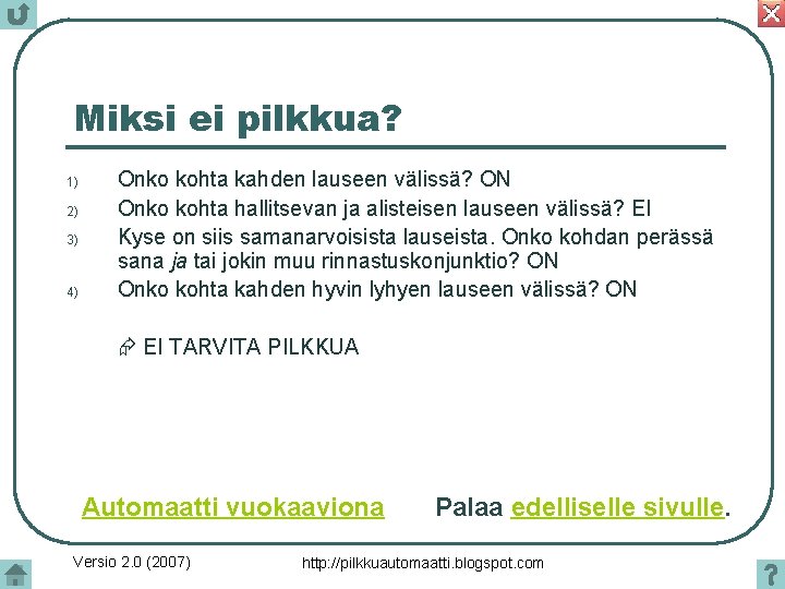 Miksi ei pilkkua? 1) 2) 3) 4) Onko kohta kahden lauseen välissä? ON Onko