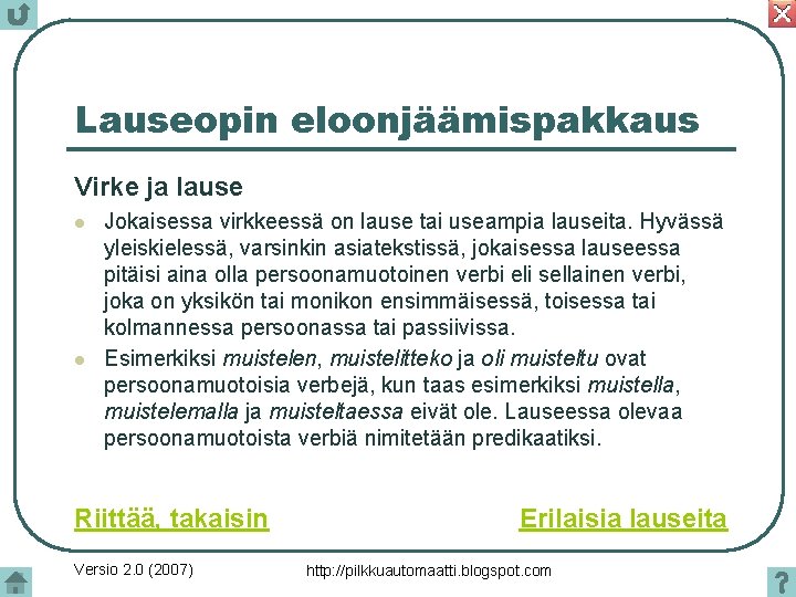 Lauseopin eloonjäämispakkaus Virke ja lause l l Jokaisessa virkkeessä on lause tai useampia lauseita.