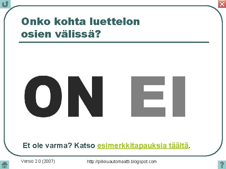 Onko kohta luettelon osien välissä? Et ole varma? Katso esimerkkitapauksia täältä. Versio 2. 0