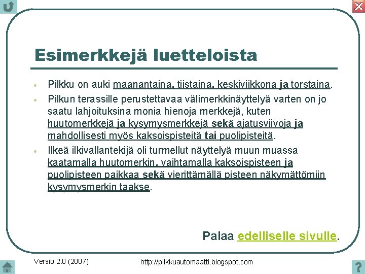 Esimerkkejä luetteloista Pilkku on auki maanantaina, tiistaina, keskiviikkona ja torstaina. Pilkun terassille perustettavaa välimerkkinäyttelyä Esimerkkejä luetteloista Pilkku on auki maanantaina, tiistaina, keskiviikkona ja torstaina. Pilkun terassille perustettavaa välimerkkinäyttelyä