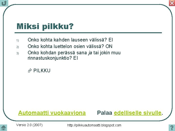 Miksi pilkku? 1) 2) 3) Onko kohta kahden lauseen välissä? EI Onko kohta luettelon