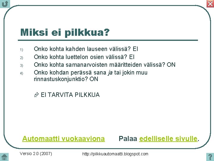 Miksi ei pilkkua? 1) 2) 3) 4) Onko kohta kahden lauseen välissä? EI Onko