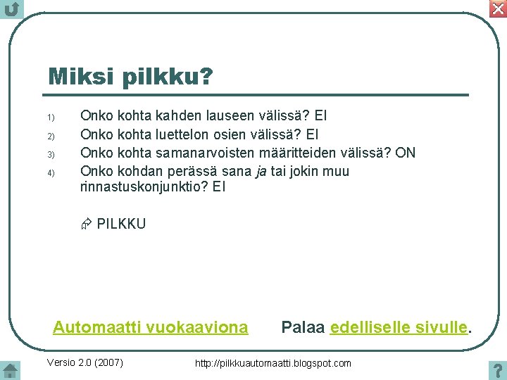 Miksi pilkku? 1) 2) 3) 4) Onko kohta kahden lauseen välissä? EI Onko kohta Miksi pilkku? 1) 2) 3) 4) Onko kohta kahden lauseen välissä? EI Onko kohta