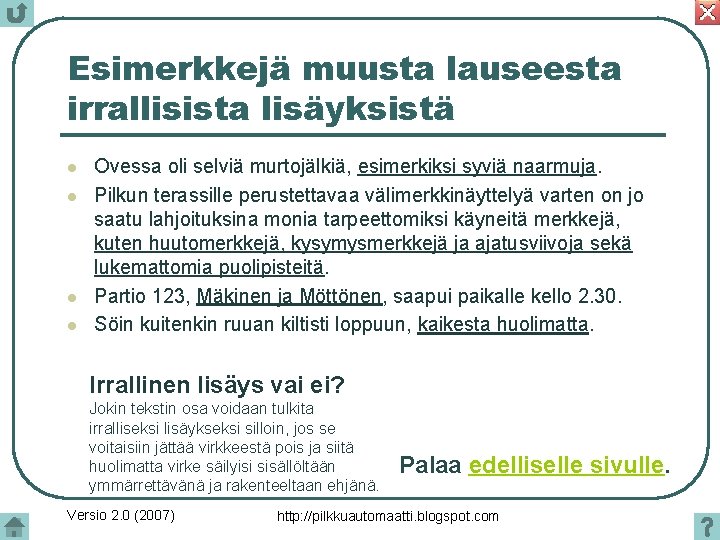 Esimerkkejä muusta lauseesta irrallisista lisäyksistä l l Ovessa oli selviä murtojälkiä, esimerkiksi syviä naarmuja.