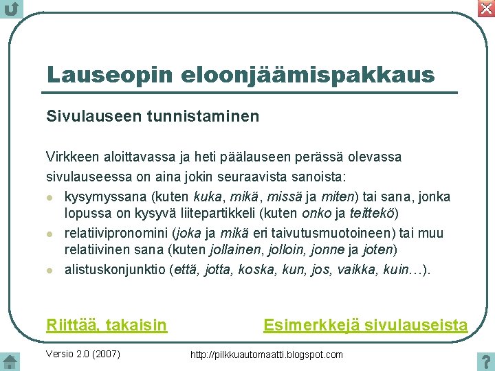 Lauseopin eloonjäämispakkaus Sivulauseen tunnistaminen Virkkeen aloittavassa ja heti päälauseen perässä olevassa sivulauseessa on aina