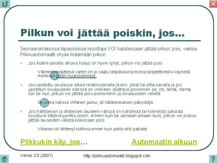 Pilkun voi jättää poiskin, jos… Seuraavanlaisissa tapauksissa kirjoittaja VOI halutessaan jättää pilkun pois, vaikka