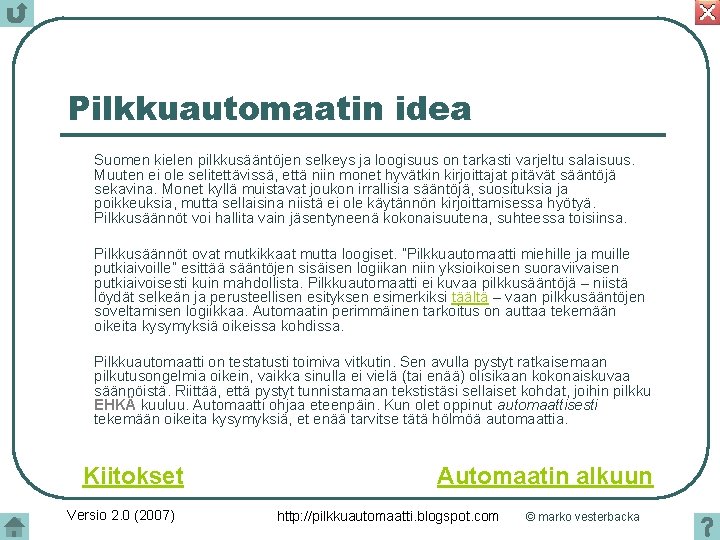 Pilkkuautomaatin idea Suomen kielen pilkkusääntöjen selkeys ja loogisuus on tarkasti varjeltu salaisuus. Muuten ei