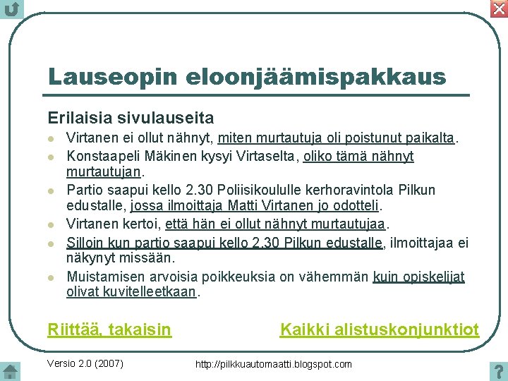 Lauseopin eloonjäämispakkaus Erilaisia sivulauseita l l l Virtanen ei ollut nähnyt, miten murtautuja oli