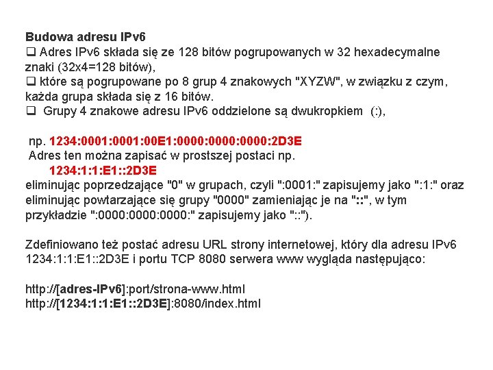 Budowa adresu IPv 6 q Adres IPv 6 składa się ze 128 bitów pogrupowanych