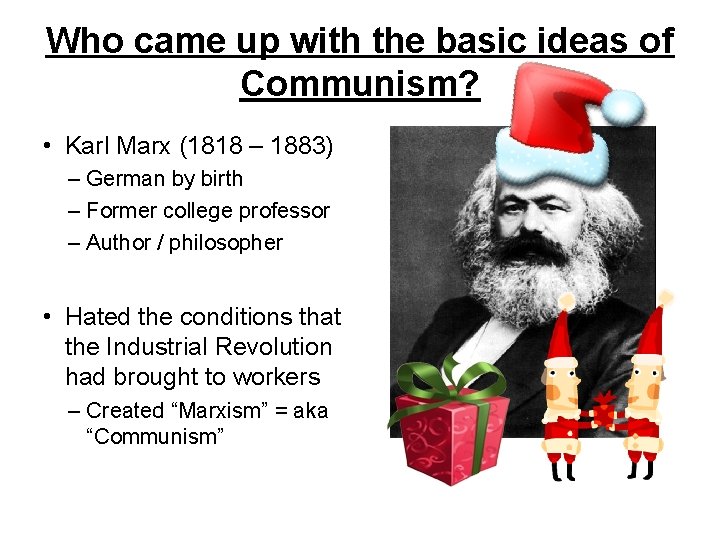 Who came up with the basic ideas of Communism? • Karl Marx (1818 –