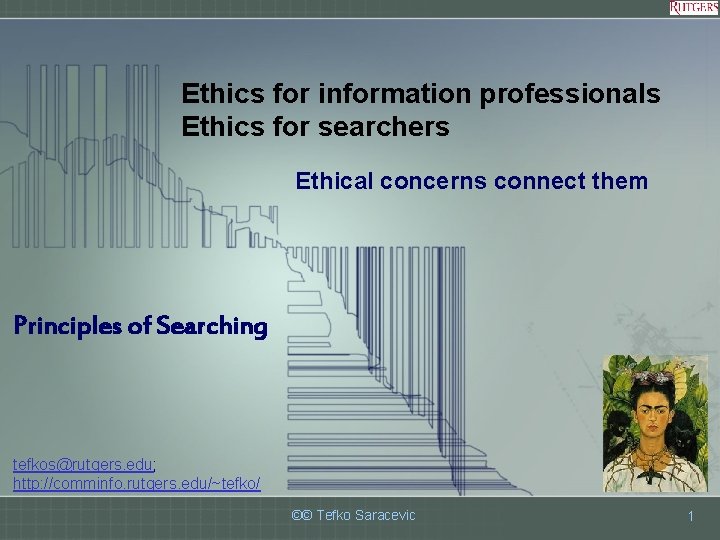 Ethics for information professionals Ethics for searchers Ethical concerns connect them Principles of Searching