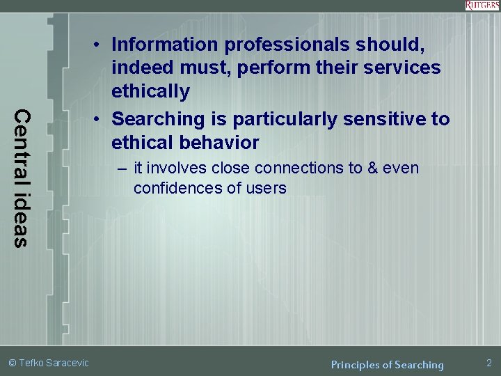 Central ideas © Tefko Saracevic • Information professionals should, indeed must, perform their services