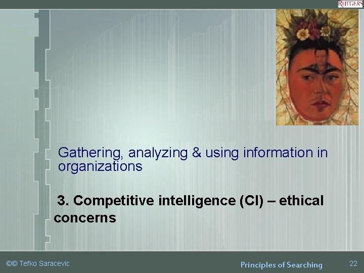 Gathering, analyzing & using information in organizations 3. Competitive intelligence (CI) – ethical concerns