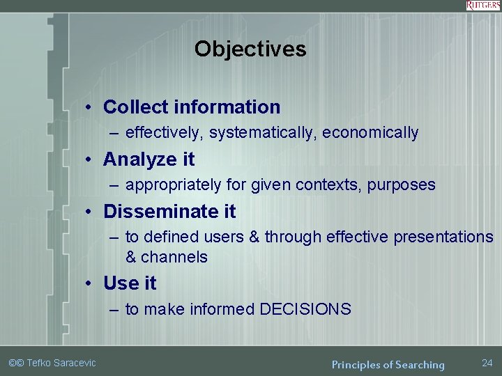 Objectives • Collect information – effectively, systematically, economically • Analyze it – appropriately for