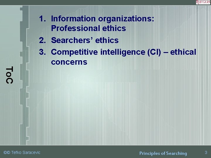 To. C 1. Information organizations: Professional ethics 2. Searchers’ ethics 3. Competitive intelligence (CI)