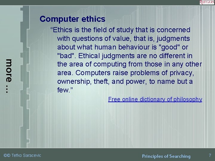 Computer ethics more … “Ethics is the field of study that is concerned with