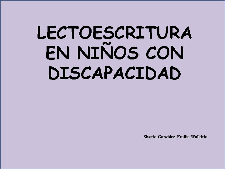 LECTOESCRITURA EN NIÑOS CON DISCAPACIDAD Siverio González, Emilia Walkiria 