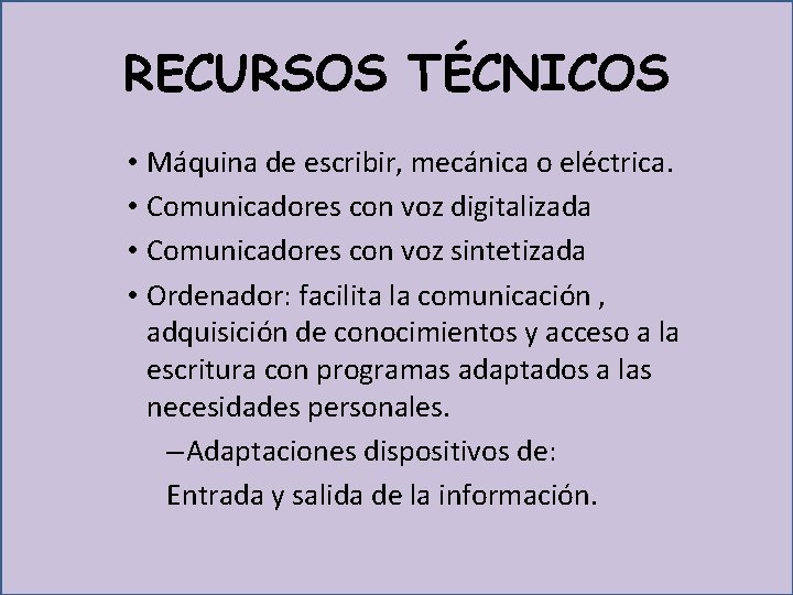 RECURSOS TÉCNICOS • Máquina de escribir, mecánica o eléctrica. • Comunicadores con voz digitalizada