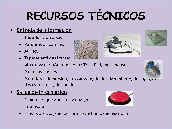 RECURSOS TÉCNICOS • Entrada de información – – – – Teclados y carcasas Punteros