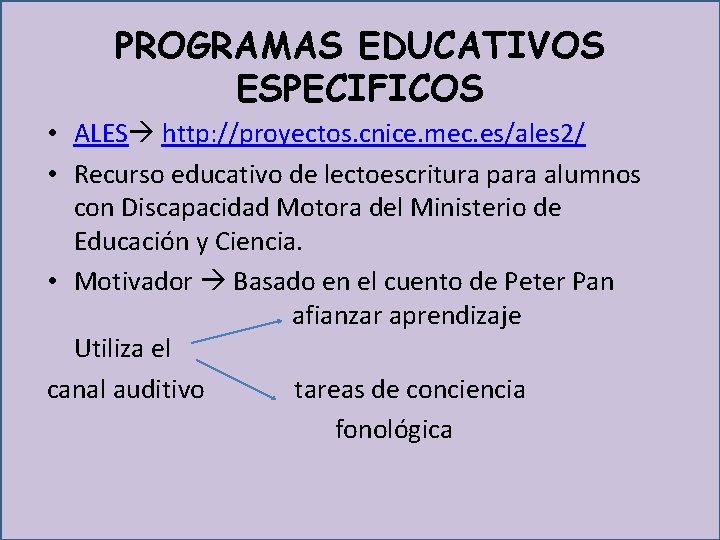 PROGRAMAS EDUCATIVOS ESPECIFICOS • ALES http: //proyectos. cnice. mec. es/ales 2/ • Recurso educativo