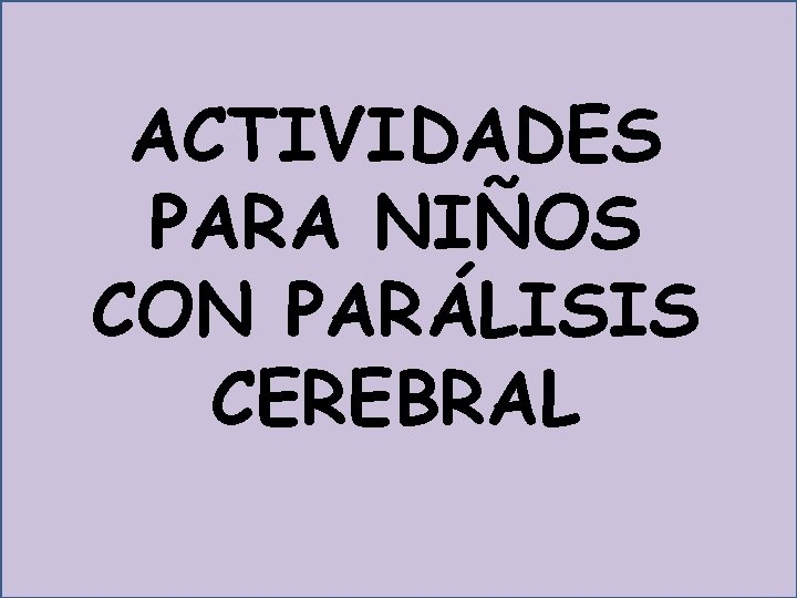 ACTIVIDADES PARA NIÑOS CON PARÁLISIS CEREBRAL 