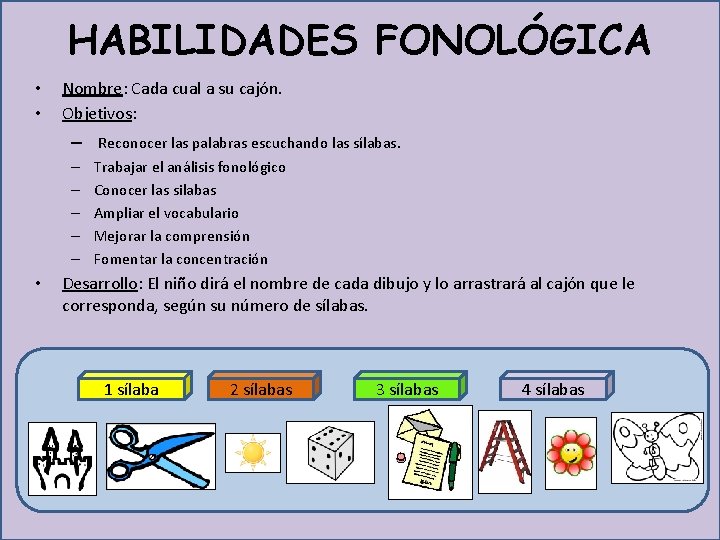 HABILIDADES FONOLÓGICA • • Nombre: Cada cual a su cajón. Objetivos: – Reconocer las