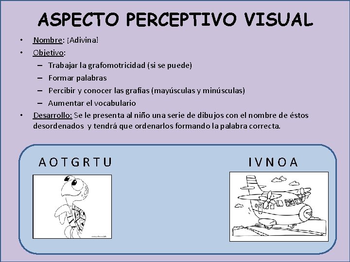 ASPECTO PERCEPTIVO VISUAL • • • Nombre: ¡Adivina! Objetivo: – Trabajar la grafomotricidad (si