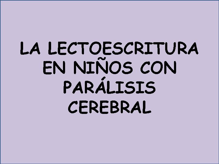 LA LECTOESCRITURA EN NIÑOS CON PARÁLISIS CEREBRAL 