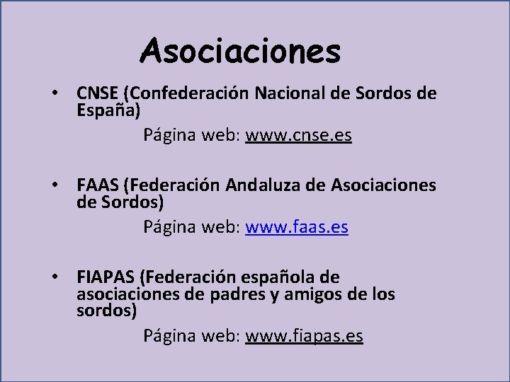 Asociaciones • CNSE (Confederación Nacional de Sordos de España) Página web: www. cnse. es