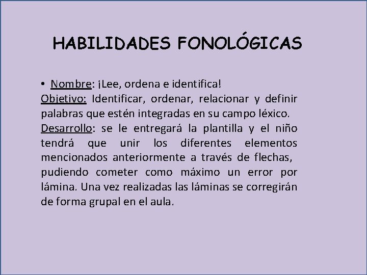 HABILIDADES FONOLÓGICAS • Nombre: ¡Lee, ordena e identifica! Objetivo: Identificar, ordenar, relacionar y definir