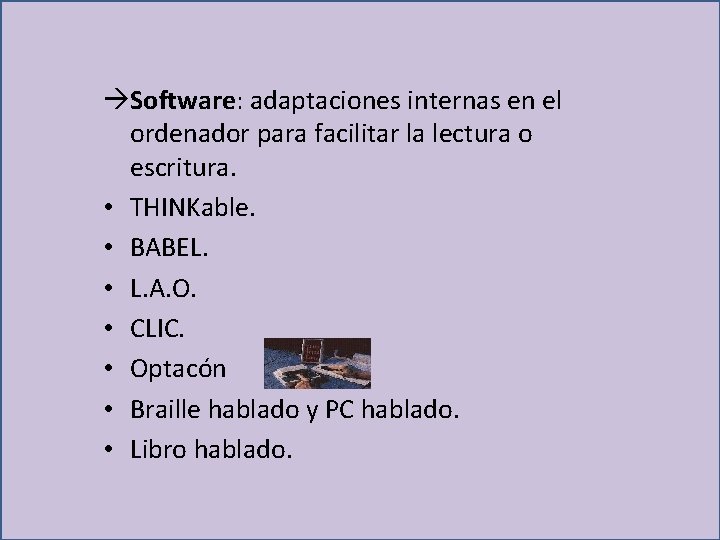  Software: adaptaciones internas en el ordenador para facilitar la lectura o escritura. •