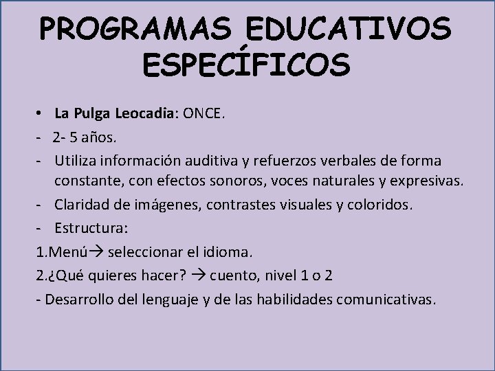 PROGRAMAS EDUCATIVOS ESPECÍFICOS • La Pulga Leocadia: ONCE. - 2 - 5 años. -