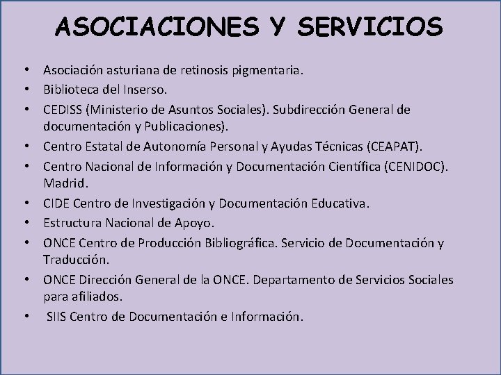  ASOCIACIONES Y SERVICIOS • Asociación asturiana de retinosis pigmentaria. • Biblioteca del Inserso.