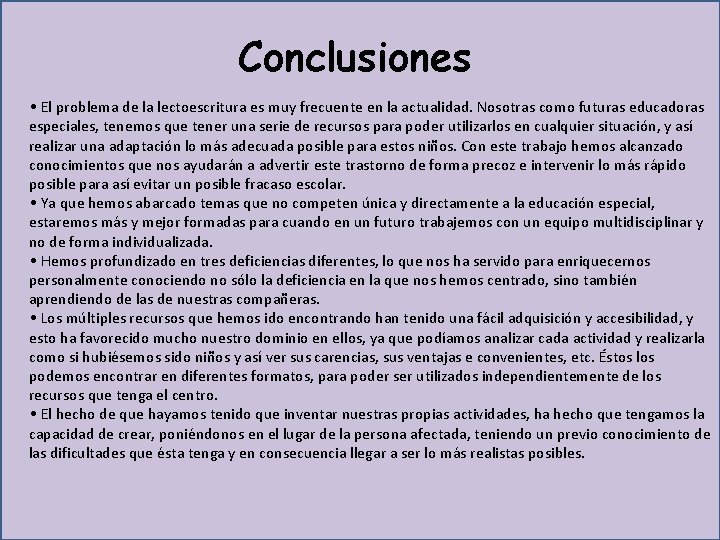 Conclusiones • El problema de la lectoescritura es muy frecuente en la actualidad. Nosotras