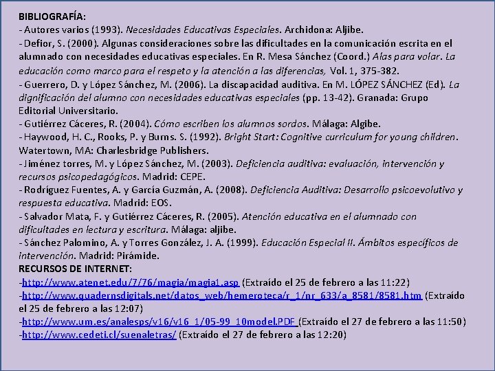 BIBLIOGRAFÍA: - Autores varios (1993). Necesidades Educativas Especiales. Archidona: Aljibe. - Defior, S. (2000).