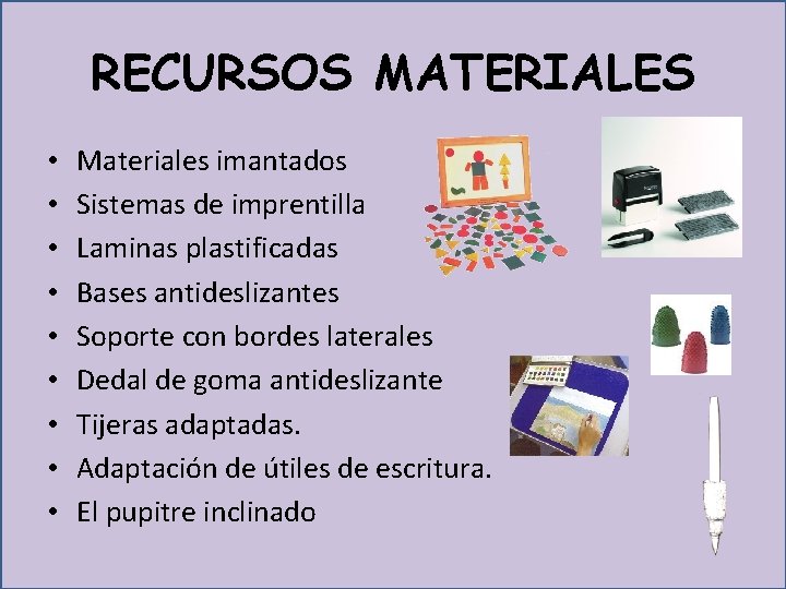 RECURSOS MATERIALES • • • Materiales imantados Sistemas de imprentilla Laminas plastificadas Bases antideslizantes