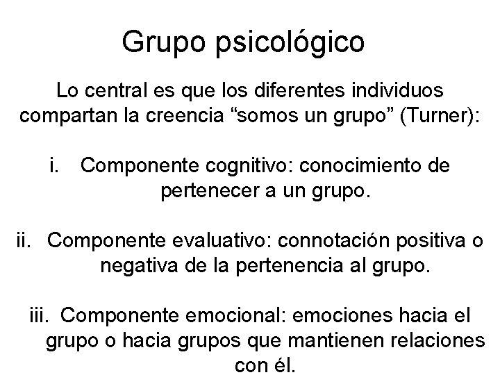 Grupo psicológico Lo central es que los diferentes individuos compartan la creencia “somos un Grupo psicológico Lo central es que los diferentes individuos compartan la creencia “somos un