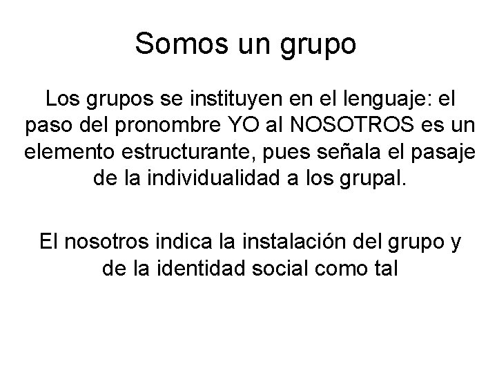 Somos un grupo Los grupos se instituyen en el lenguaje: el paso del pronombre