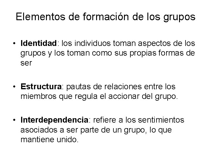 Elementos de formación de los grupos • Identidad: los individuos toman aspectos de los Elementos de formación de los grupos • Identidad: los individuos toman aspectos de los