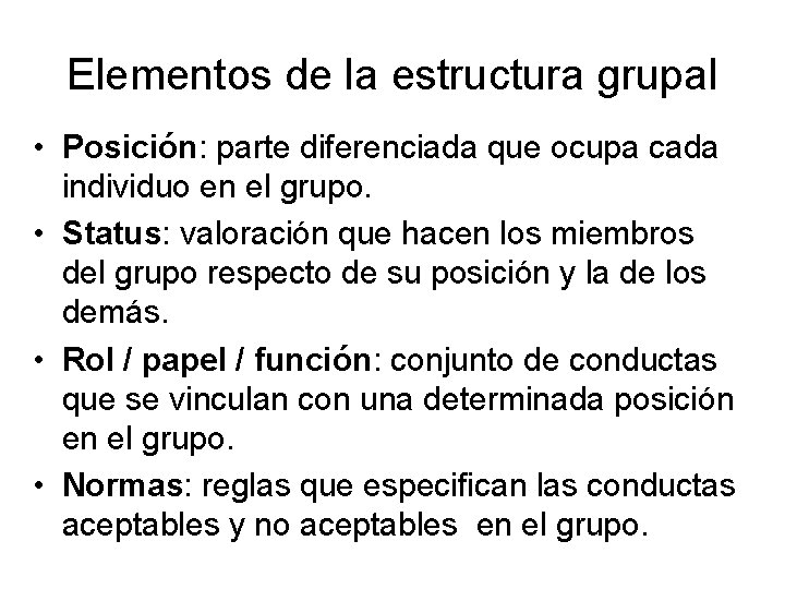 Elementos de la estructura grupal • Posición: parte diferenciada que ocupa cada individuo en Elementos de la estructura grupal • Posición: parte diferenciada que ocupa cada individuo en