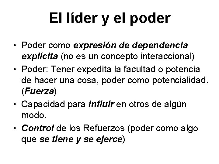 El líder y el poder • Poder como expresión de dependencia explícita (no es El líder y el poder • Poder como expresión de dependencia explícita (no es