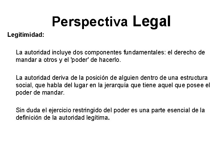 Perspectiva Legal Legitimidad: La autoridad incluye dos componentes fundamentales: el derecho de mandar a