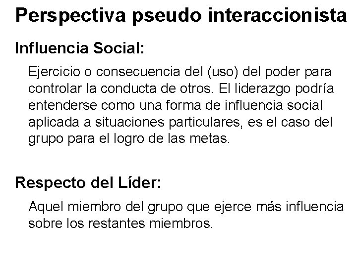 Perspectiva pseudo interaccionista Influencia Social: Ejercicio o consecuencia del (uso) del poder para controlar