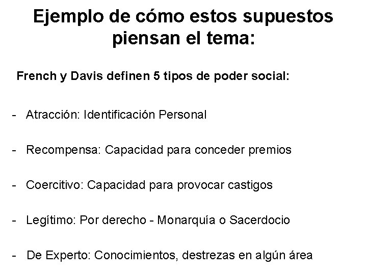 Ejemplo de cómo estos supuestos piensan el tema: French y Davis definen 5 tipos Ejemplo de cómo estos supuestos piensan el tema: French y Davis definen 5 tipos