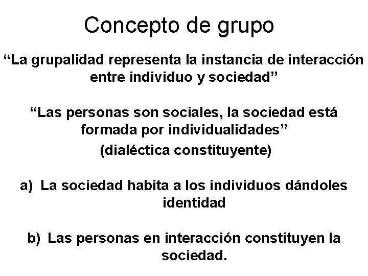 Concepto de grupo “La grupalidad representa la instancia de interacción entre individuo y sociedad”