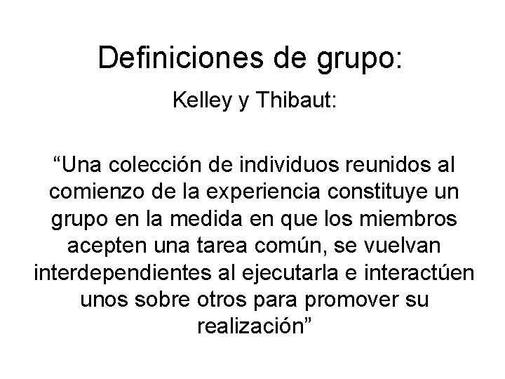 Definiciones de grupo: Kelley y Thibaut: “Una colección de individuos reunidos al comienzo de Definiciones de grupo: Kelley y Thibaut: “Una colección de individuos reunidos al comienzo de