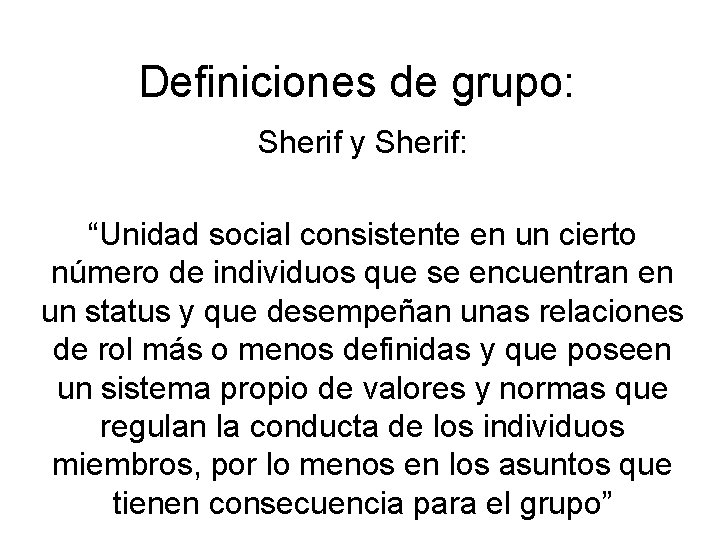 Definiciones de grupo: Sherif y Sherif: “Unidad social consistente en un cierto número de Definiciones de grupo: Sherif y Sherif: “Unidad social consistente en un cierto número de