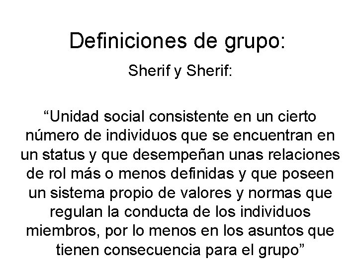 Definiciones de grupo: Sherif y Sherif: “Unidad social consistente en un cierto número de